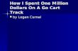 How I Spent One Million Dollars On A Go Cart Track by Logan Curnal by Logan Curnal.