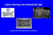 Labor During the Industrial Age By: Jodie David, Jill Szczepanski and Scarlett Bekus.