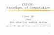 1 CS2136: Paradigms of Computation Class 10: Java: Introduction and/or Review Copyright 2001, 2002, 2003 Michael J. Ciaraldi and David Finkel.