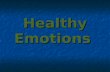 Healthy Emotions. Emotions The strong, immediate reactions that you feel in response to an experience. There are emotions in everything you do!