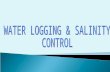 Water logging & its control  Salinity & its control.