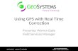 Using GPS with Real Time Correction Presenter Warren Eade Field Services Manager.