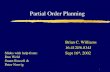 Partial Order Planning 1 Brian C. Williams 16.412J/6.834J Sept 16 th, 2002 Slides with help from: Dan Weld Stuart Russell & Peter Norvig.