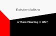 Existentialism Is There Meaning in Life? Existentialism Definitions and Basic Ideas Existentialism, philosophical movement or tendency of the 19th and.