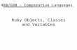 Ruby Objects, Classes and Variables CS 480/680 – Comparative Languages.