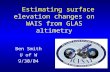 Estimating surface elevation changes on WAIS from GLAS altimetry Ben Smith U of W 9/30/04.