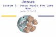 The Miracles of Jesus Lesson 9: Jesus Heals the Lame Man John 5:1-18.