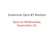 Grammar Quiz #1 Review Quiz on Wednesday, September 23.