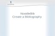 NoodleBib Create a Bibliography. What is NoodleBib? Create, organize and store Create a bibliography Take notes online Organize your notes Create an outline.