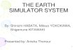 1 THE EARTH SIMULATOR SYSTEM By: Shinichi HABATA, Mitsuo YOKOKAWA, Shigemune KITAWAKI Presented by: Anisha Thonour.