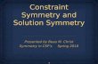 1 Constraint Symmetry and Solution Symmetry Presented by Beau M. Christ Symmetry in CSP’s Spring 2010 Presented by Beau M. Christ Symmetry in CSP’s Spring.