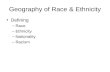 Geography of Race & Ethnicity Defining –Race –Ethnicity –Nationality –Racism.