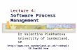 Lecture 4: Software Process Management Dr Valentina Plekhanova University of Sunderland, UK cs0vpl/SE-Com185.htm.