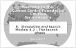 CC Foundation Courses - Simulation and Launch, The Launch Phase November 1998Private & Confidential 1 Welcome to the Comms Centre Foundation Courses for.