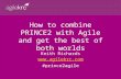 How to combine PRINCE2 with Agile and get the best of both worlds Keith Richards  #prince2agile.