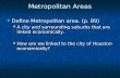 Metropolitan Areas Define Metropolitan area. (p. 89) Define Metropolitan area. (p. 89) A city and surrounding suburbs that are linked economically. A city.