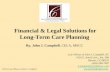 Financial & Legal Solutions for Long-Term Care Planning By, John J. Campbell, CELA, MSCC ©2015 Law Offices of John J. Campbell Law Offices of John J. Campbell,