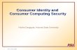 Partha Dasgupta, Arizona State University Consumer Identity and Consumer Computing Security Rev.2–Feb. 2004.