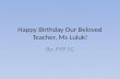 Happy Birthday Our Beloved Teacher, Ms Luluk! By: PYP 5C.