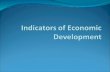 Indicators of Economic Development Growth versus Development Economic growth may be one aspect of economic development but is not the same Economic growth: