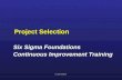 Project Selection Six Sigma Foundations Continuous Improvement Training Six Sigma Foundations Continuous Improvement Training Six Sigma Simplicity.