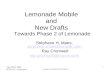 Sept 29/30, 2005 IETF 63.5 - Lemonade 1 Towards Lemonade Profile Phase 2 Lemonade Mobile and New Drafts Towards Phase 2 of Lemonade Stéphane H. Maes, stephane.maes@oracle.com.