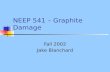 NEEP 541 – Graphite Damage Fall 2002 Jake Blanchard.