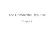 The Democratic Republic Chapter 1. 3 branches of American Gov’t Legislative Executive Judicial.