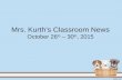 Mrs. Kurth’s Classroom News October 26 th – 30 th, 2015.