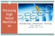 Pursuing High Value Healthcare Optimizing Laboratory Testing Year 2 Kick Off September 1oth, 2-3PM 1.