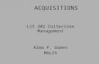 ACQUISITIONS LIS 202 Collection Management Alma P. Gomes MSLIS.
