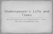 An Introduction to Shakespeare’s Life and the Elizabethan Era.