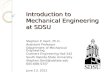 Introduction to Mechanical Engineering at SDSU Stephen P. Gent, Ph.D. Assistant Professor Department of Mechanical Engineering Crothers Engineering Hall.