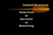 Control Structures Selection or Decision or Branching.