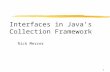 1 Interfaces in Java’s Collection Framework Rick Mercer.