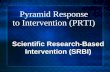 Pyramid Response to Intervention (PRTI) Scientific Research-Based Intervention (SRBI)