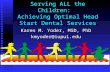Serving ALL the Children: Achieving Optimal Head Start Dental Services Karen M. Yoder, MSD, PhD kmyoder@iupui.edu.