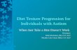 Diet Texture Progression for Individuals with Autism When Just Take a Bite Doesn’t Work Presentors Debra Beckman, MS, CCC-SLP Michele Cole Clark, MEd,