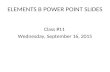 ELEMENTS B POWER POINT SLIDES Class #11 Wednesday, September 16, 2015.