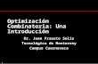 1 Optimización Combinatoria: Una Introducción Dr. Juan Frausto Solís Tecnológico de Monterrey Campus Cuernavaca.
