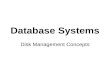 Database Systems Disk Management Concepts. WHY DO DISKS NEED MANAGING? logical information  physical representation bigger databases, larger records,