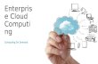 Enterprise Cloud Computin g Computing On Demand. Enterprise Cloud Computing Technology as a “utility” Capital Expenditures become Operating Expenditures.