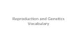 Reproduction and Genetics Vocabulary. organism living thing (plant, animal, people, bacteria)