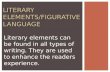 Literary elements can be found in all types of writing. They are used to enhance the readers experience. LITERARY ELEMENTS/FIGURATIVE LANGUAGE.