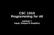 CSC 1010 Programming for All Lecture 7 Input, Output & Graphics.