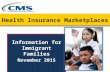 Health Insurance Marketplaces Information for Immigrant Families November 2015.