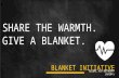 BLANKET INITIATIVE GLOBAL AID NETWORK® (GAIN®) SHARE THE WARMTH. GIVE A BLANKET.