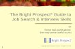 1 The Bright Prospect ® Guide to Job Search & Interview Skills Or Some real-world advice that may prove useful to you Copyright © 2014 Bright Prospect.