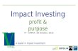 1 Impact Investing A leader in Impact Investment FT - EMPEA 28 October, 2015 Vital II – Introduction – ID15RF07_07 profit & purpose.