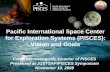 Pacific International Space Center for Exploration Systems (PISCES): Vision and Goals Frank Schowengerdt, Director of PISCES Presented at JUSTSAP/PISCES.